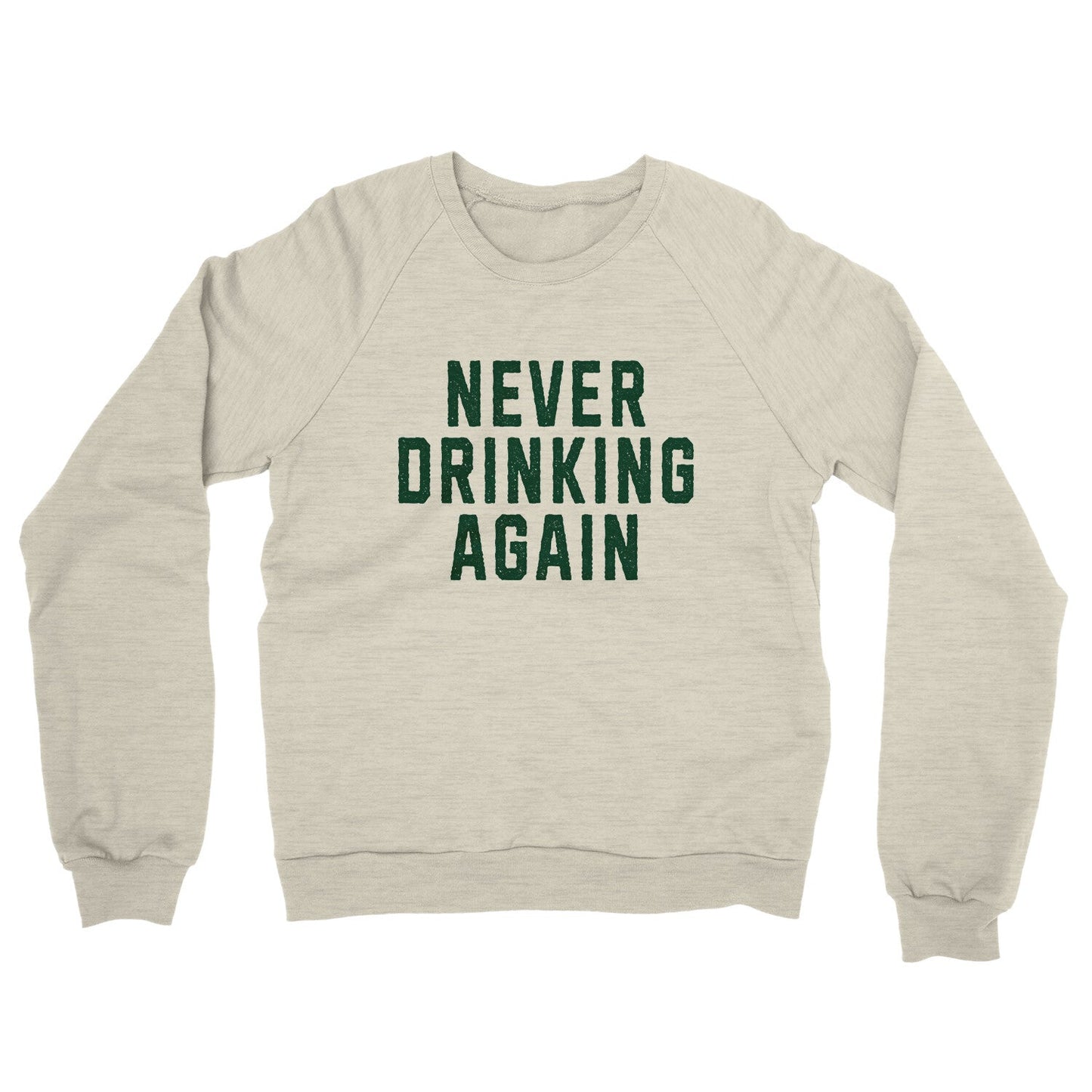 Never Drinking Again Midweight French Terry Crewneck Sweatshirt