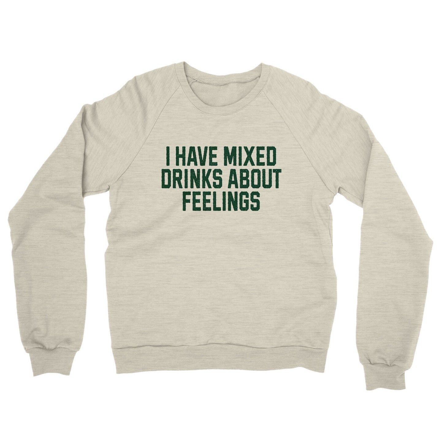 I Have Mixed Drinks About Feelings Midweight French Terry Crewneck Sweatshirt