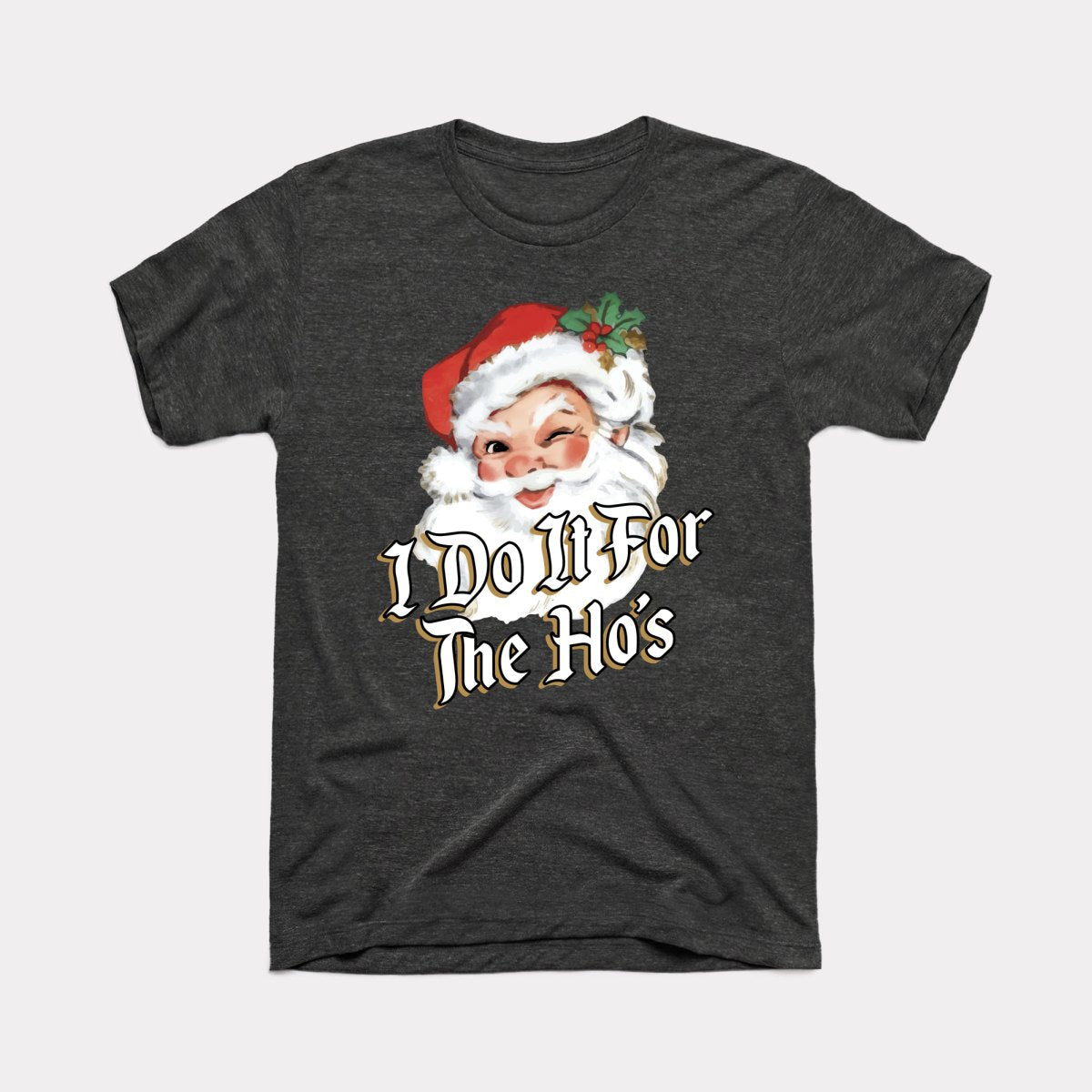 I Do It For The Ho's Adult Unisex Tee