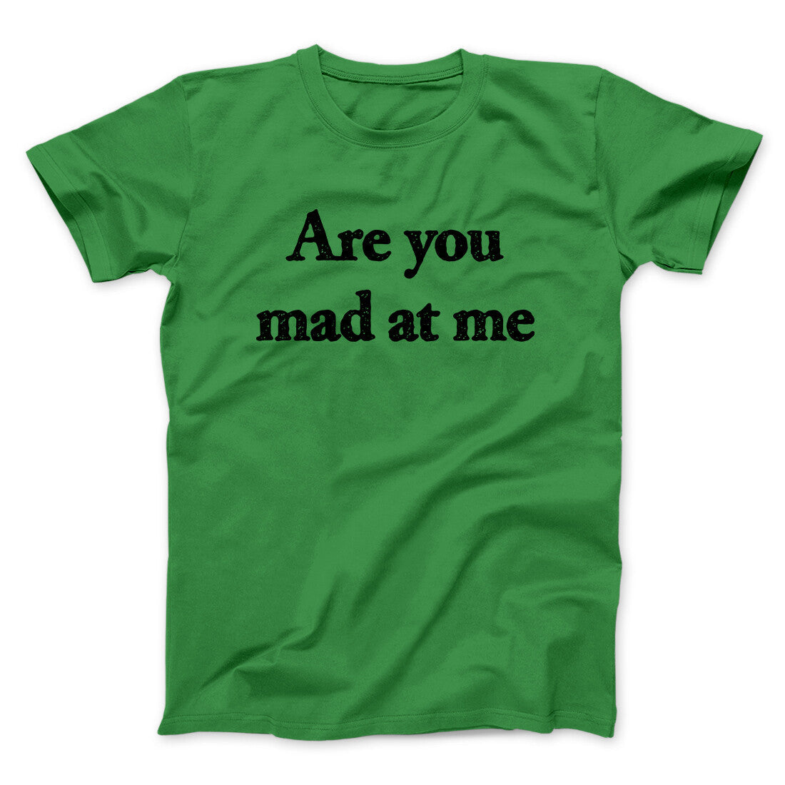 Are You Mad At Me Men/Unisex T-Shirt