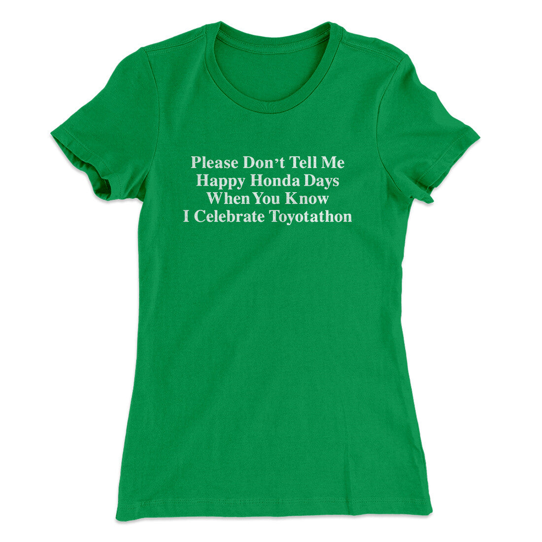 Don’t Tell Me Happy Honda Days I Celebrate Toyotathon Women's T-Shirt