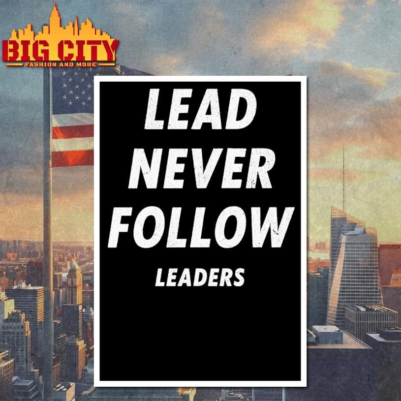 lead never follow leaders funny shirt