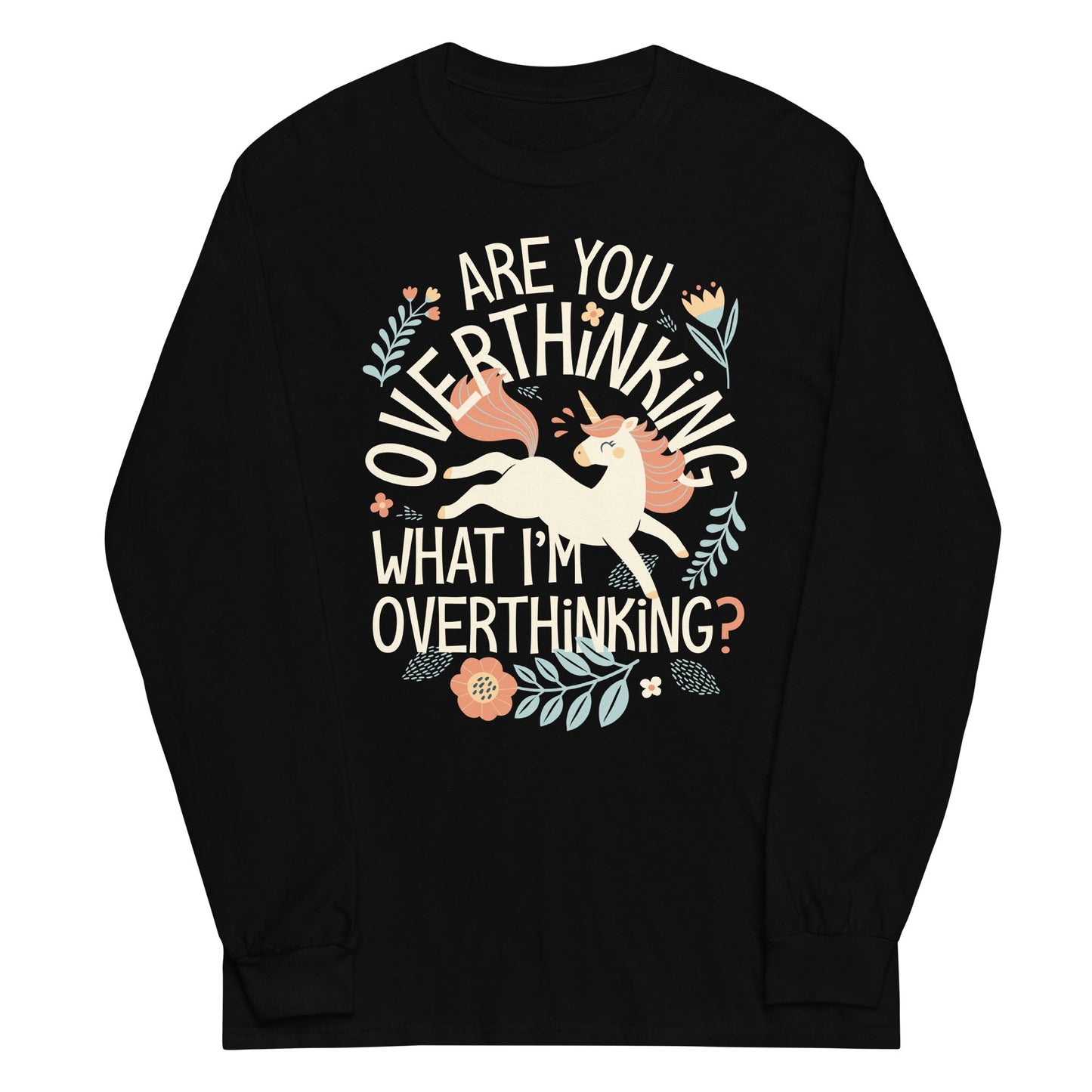 Are You Overthinking What I'm Overthinking? Unisex Long Sleeve Tee