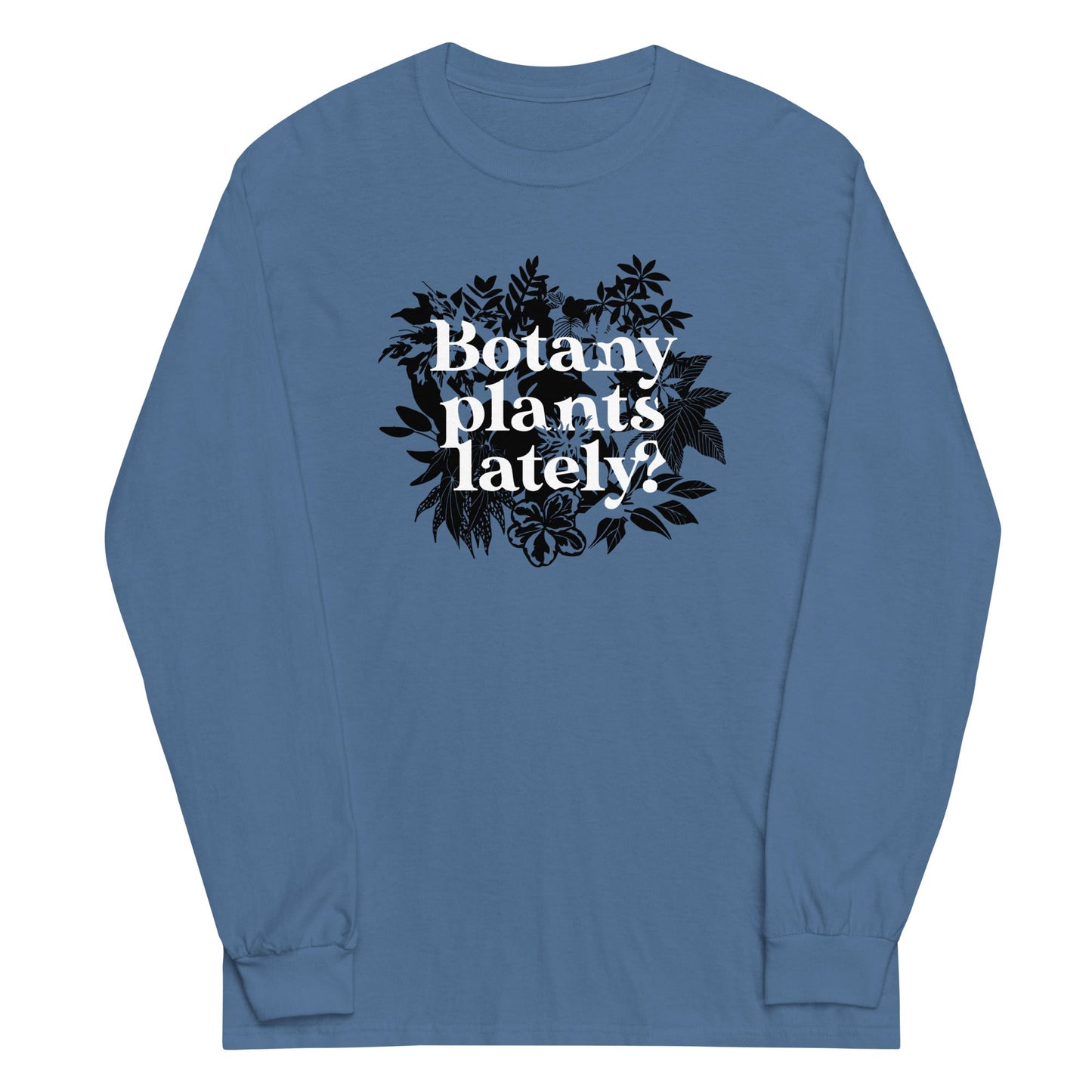 Botany Plants Lately? Unisex Long Sleeve Tee