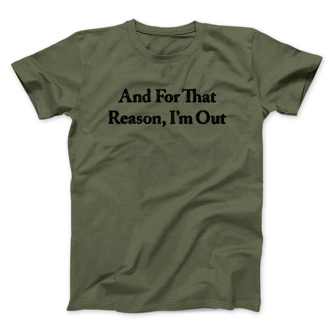 And For That Reason I’m Out Men/Unisex T-Shirt