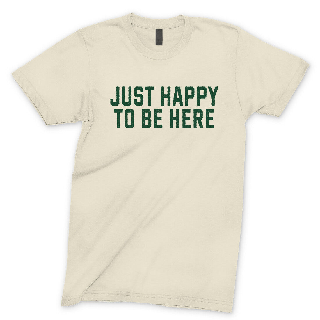 Just Happy To Be Here T-Shirt