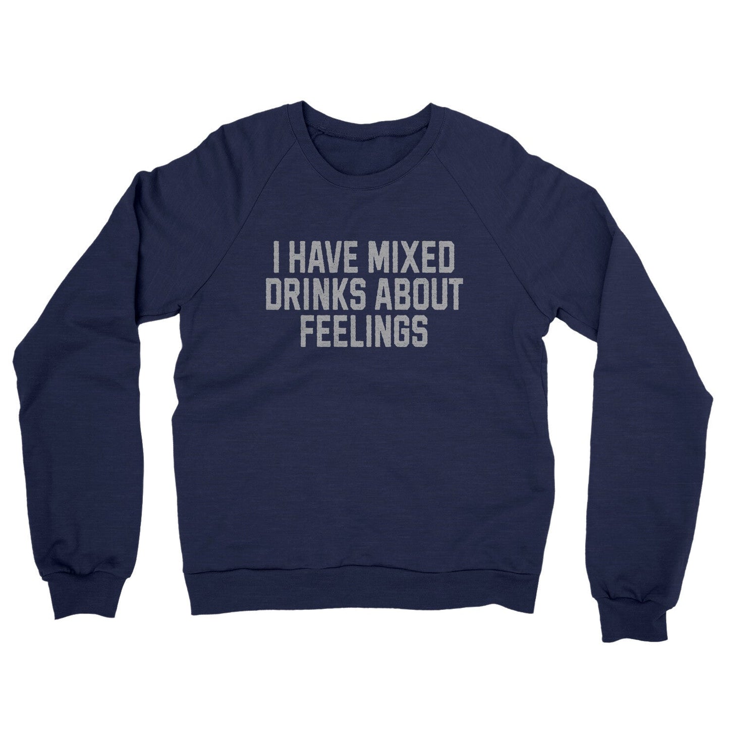 I Have Mixed Drinks About Feelings Midweight French Terry Crewneck Sweatshirt