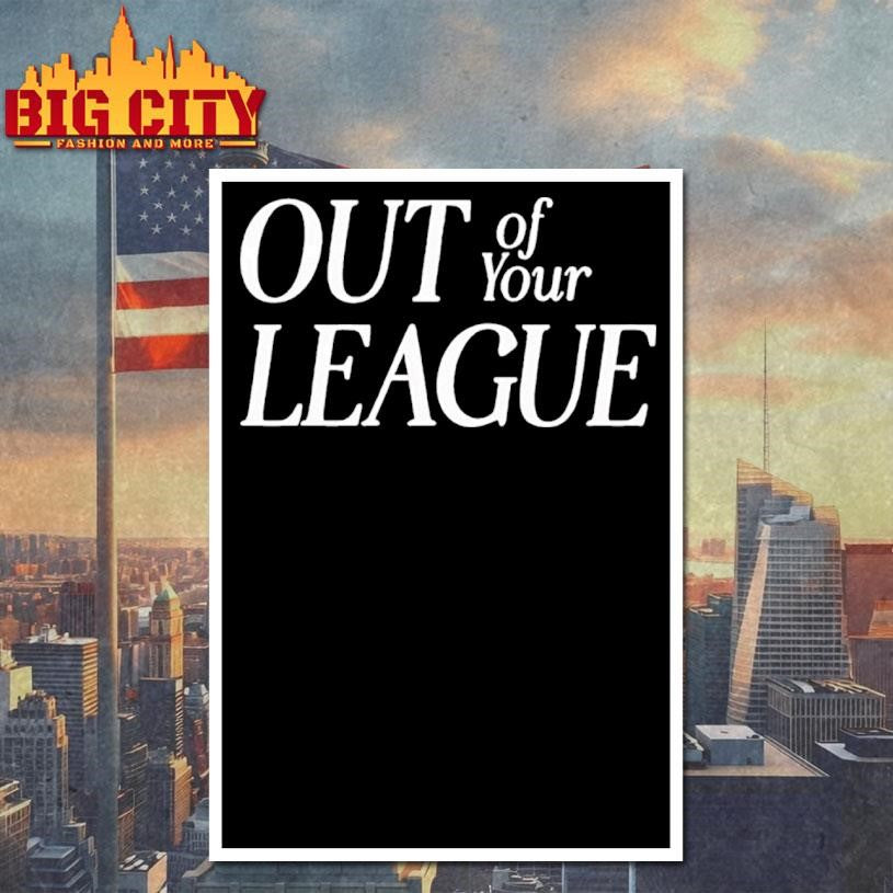 out of your league shirt