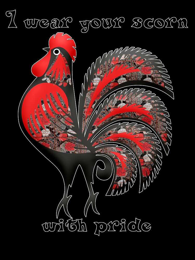 I wear your scorn with pride (rooster) by SolidEarthArt