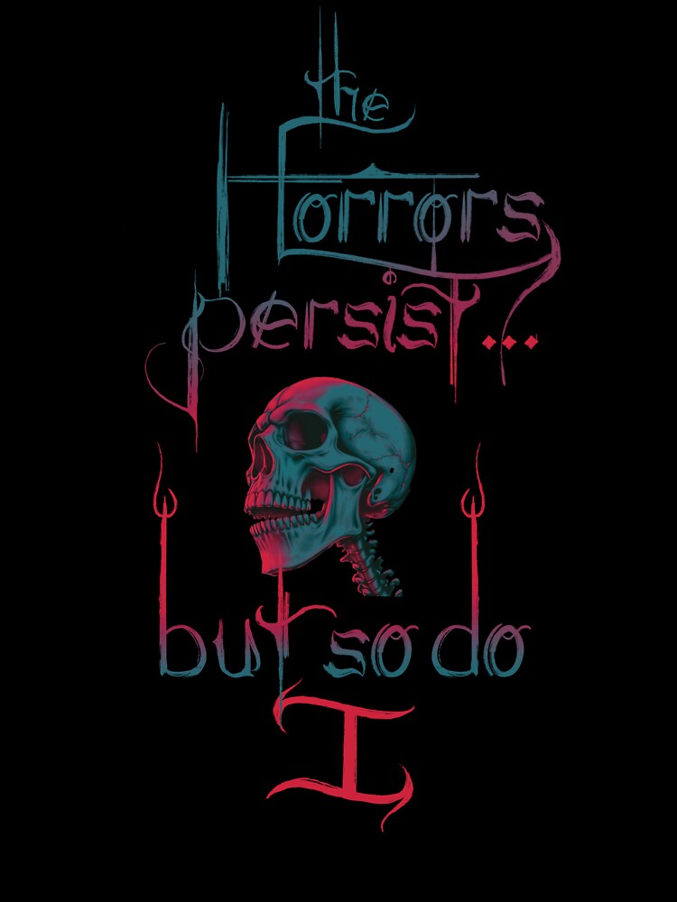 The Horrors Persist But So Do I by AmyWArtistry