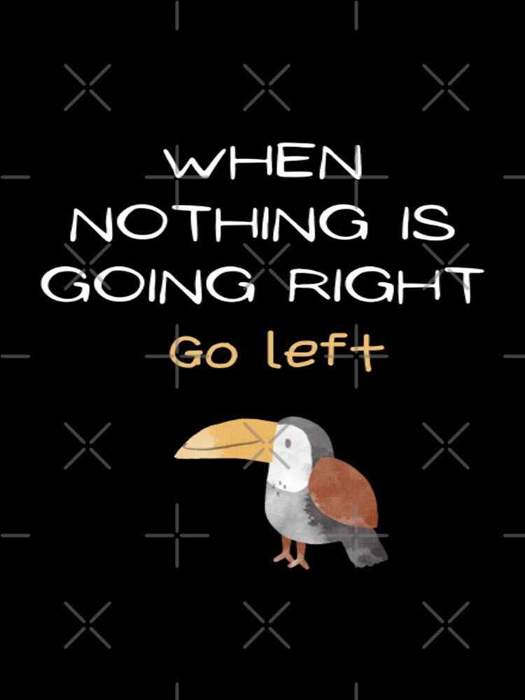 When nothing is going right go left, quote design by SYMEshop