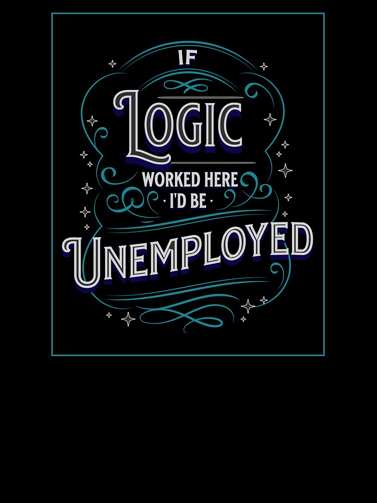 If Logic's here I'm Unemployed by theartof0tsarc
