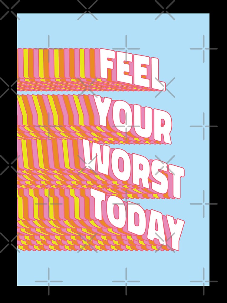 Feel your worst today | unmotivated negative quote by Magic Mango