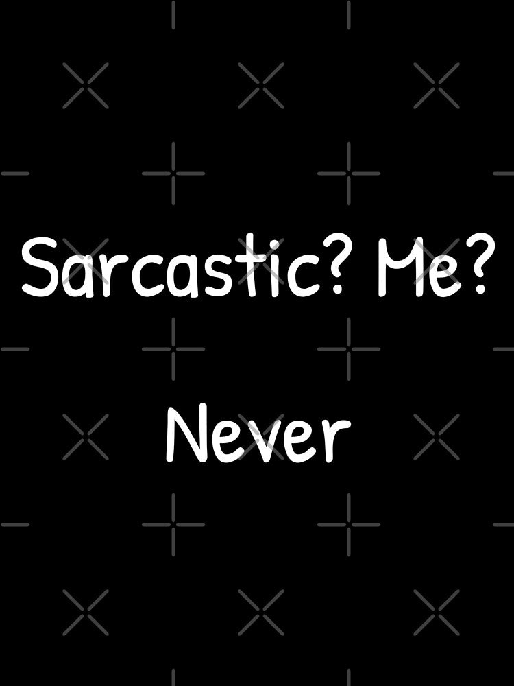 Sarcastic? Me? Never. – Funny Ironic Quote Design by Jessicatrying