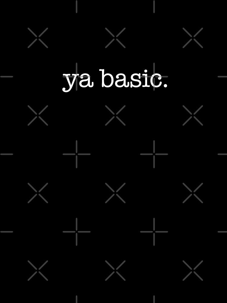 Ya Basic. - white type by VonBraun