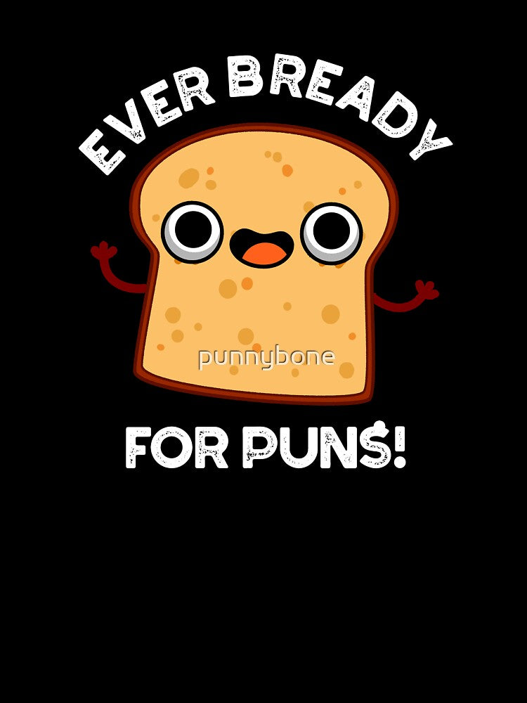 Ever Bready For Puns Funny Bread Pun (Dark BG) by punnybone