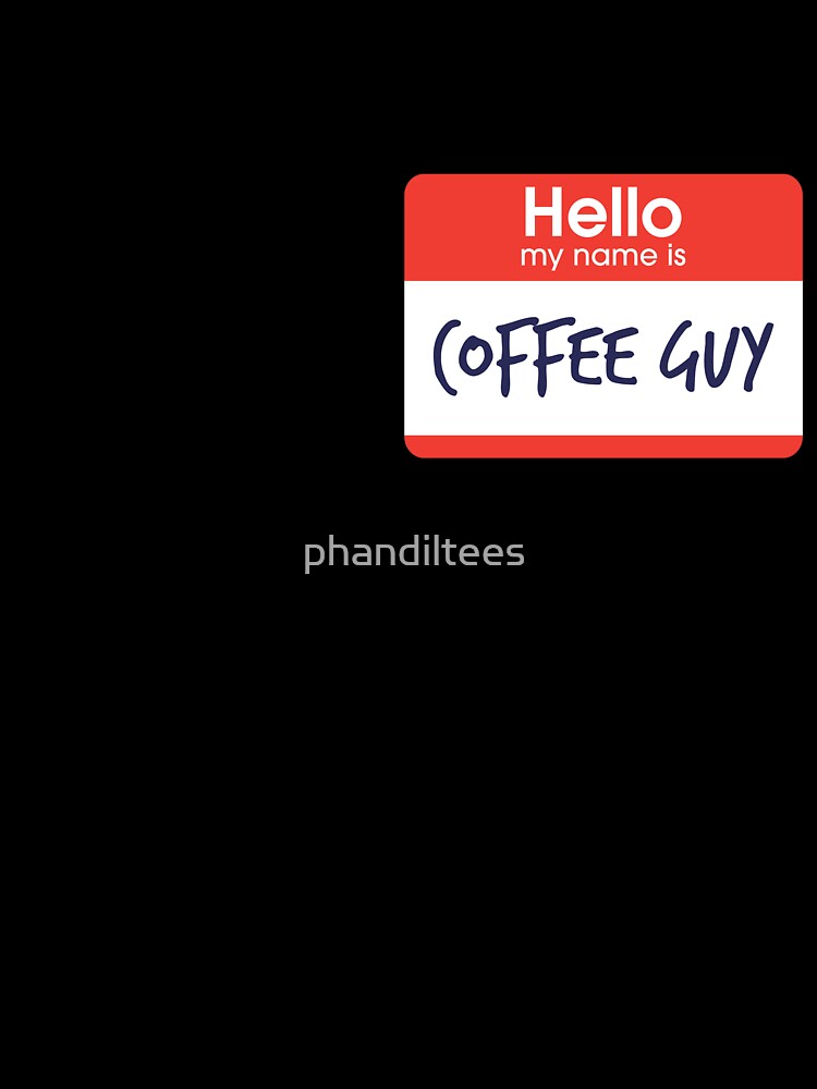 Hello My name is Coffee Guy by DoodleDashCollective