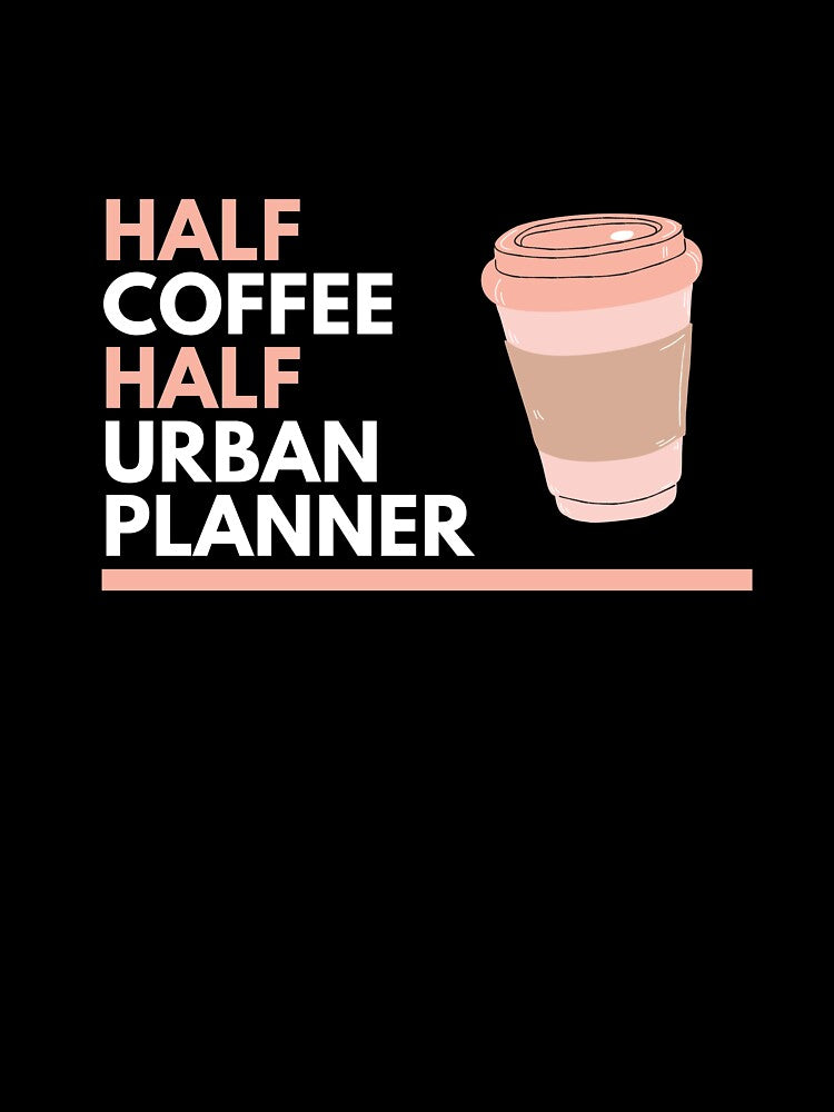 Half Coffee Half Urban Planner by CJacobsDesigns