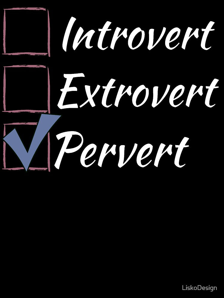 Introvert Extrovert Pervert - check box - white by LiskoDesign