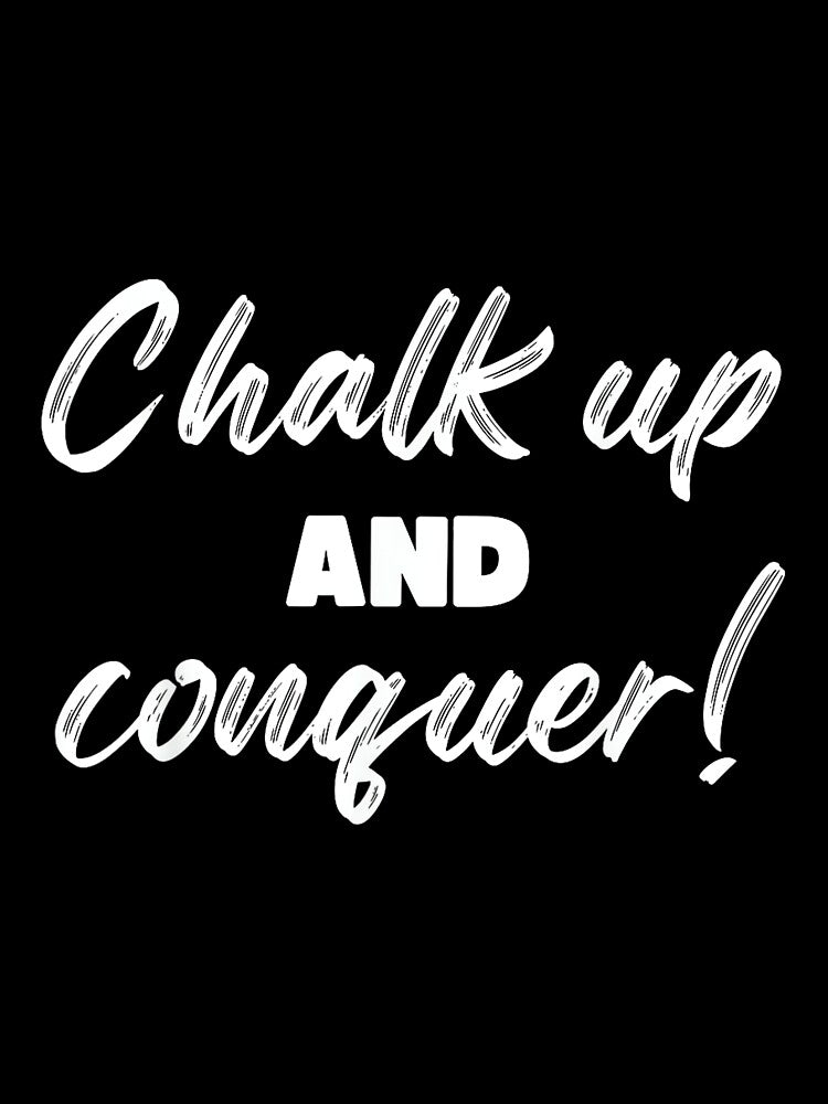 Boulderer Chalk Up And Conquer Bouldering by JoyJRamos