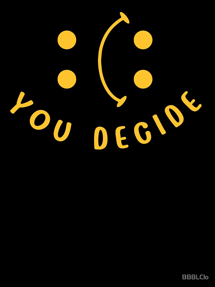 Novelty Cute Funny You Decide by BBBLClo