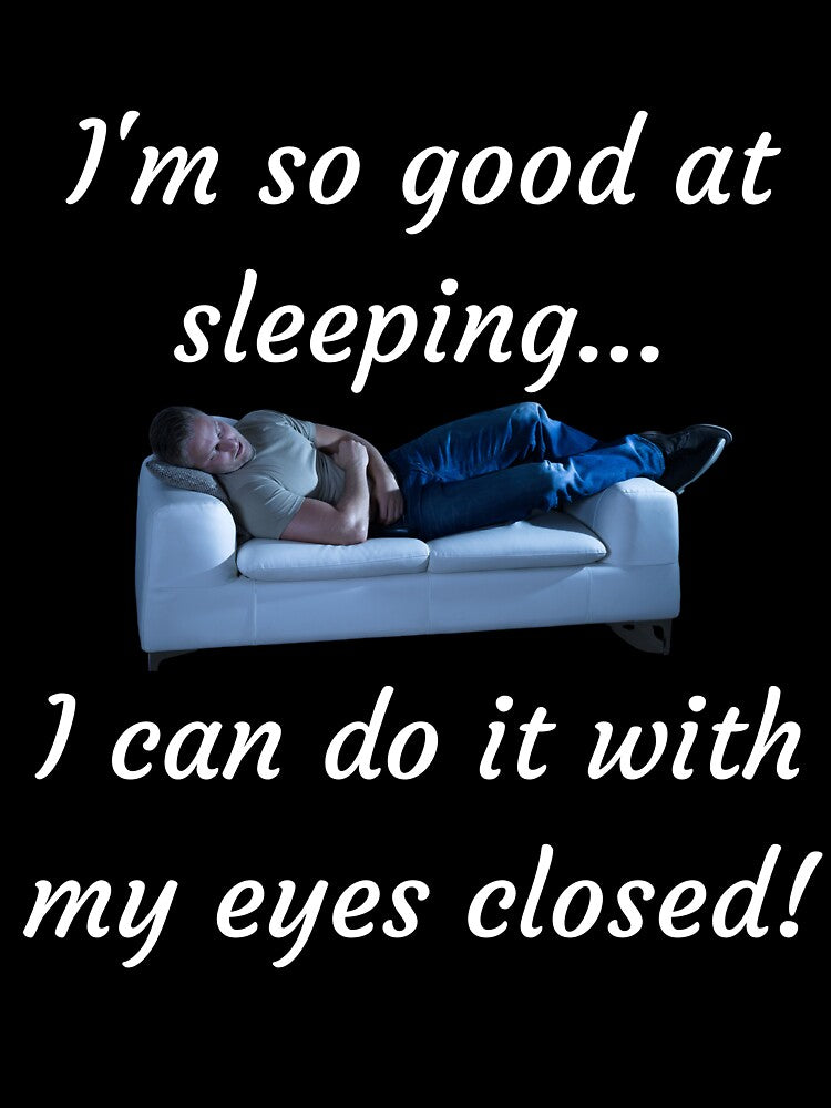 I'm So Good At Sleeping by FrivoliTees