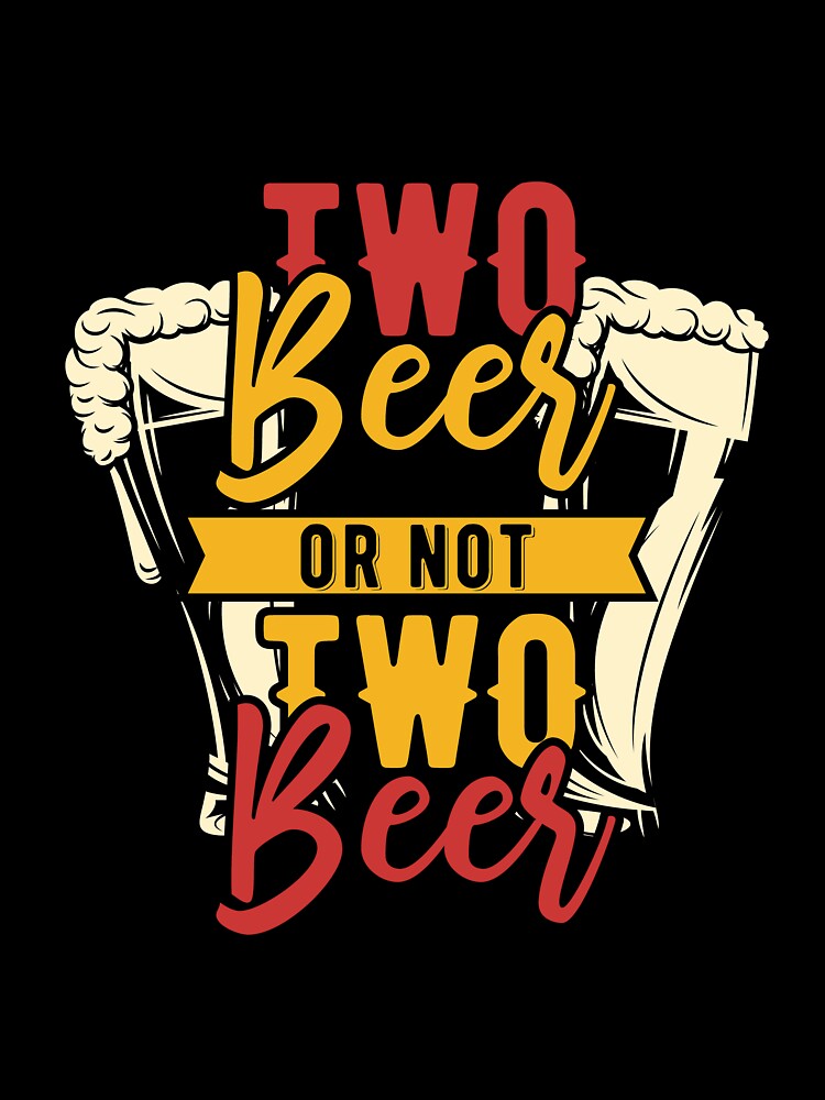 Two Beer or not Two Beer Funny Drinking Design by Pavel Polyansky