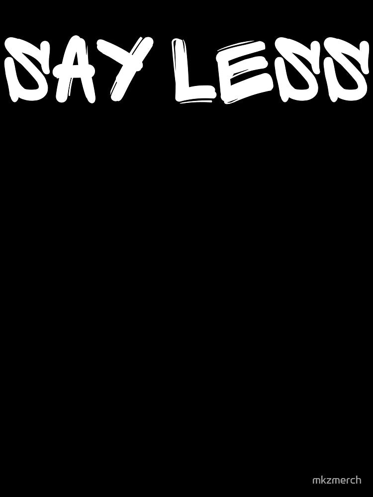 Say Less by mkzmerch