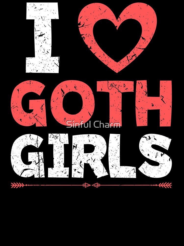 I Love Goth Girls Gothic Pride E-Girl E-Boy Emo by Sinful Charm