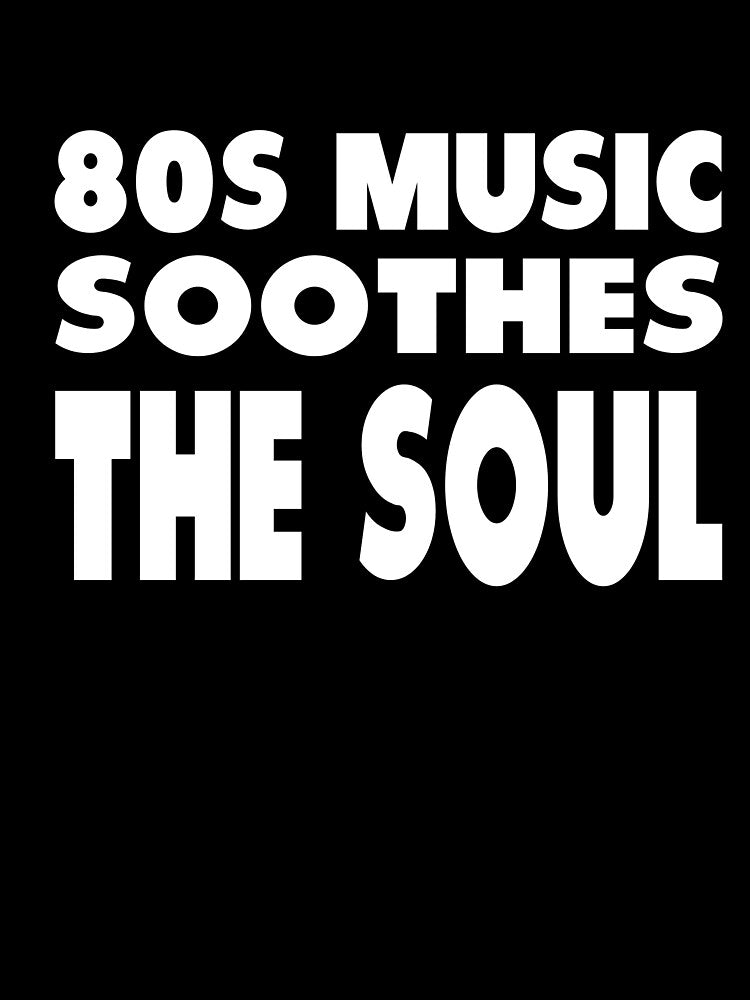80s Music Soothes The Soul by MattsDesignShop