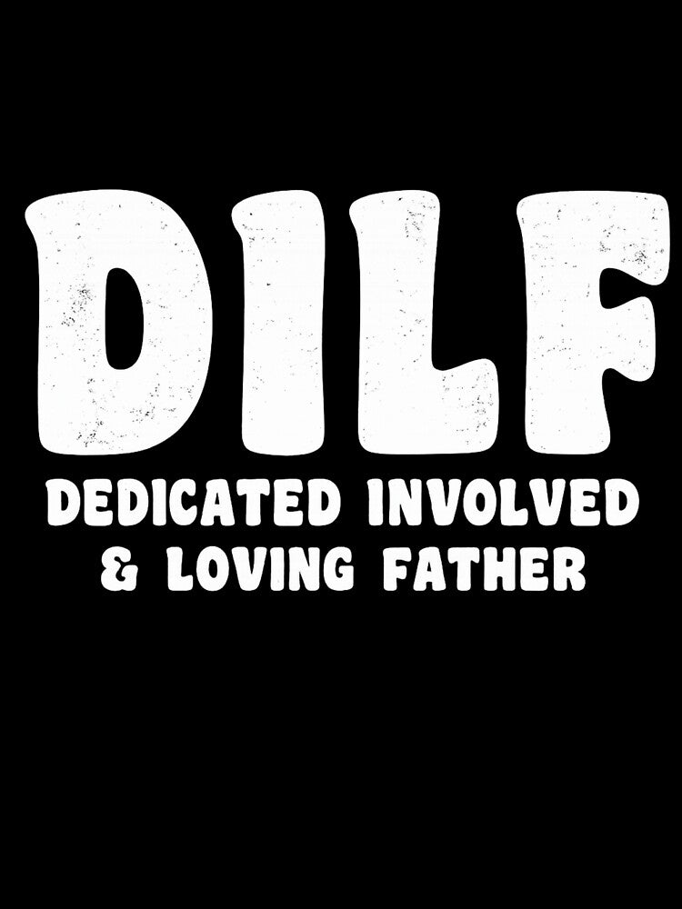 DILF Dedicated Involved Loving Father Funny Dad Humor by Dujosufot
