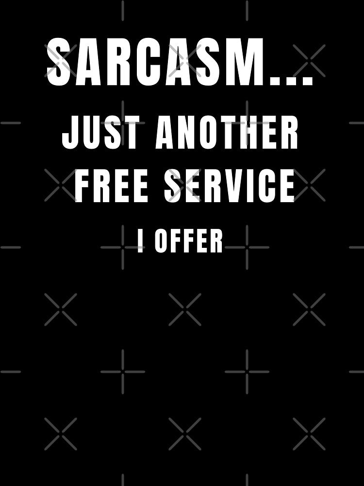 Sarcasm – Just Another Free Service I Offer | Funny Quote Design by cirereyes