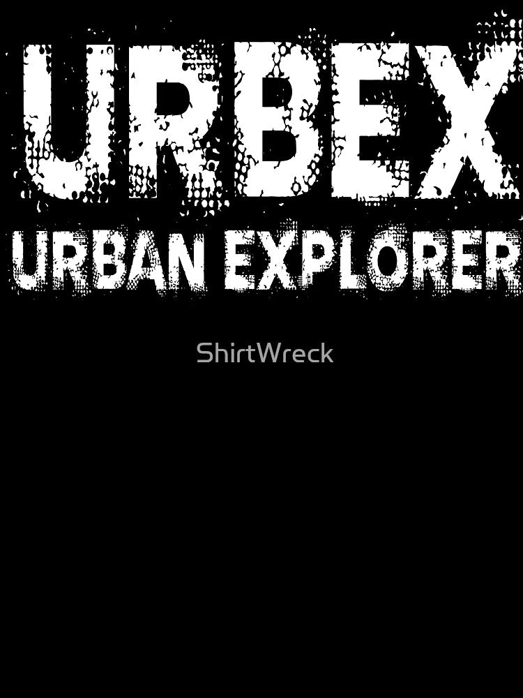 Urbex Urban Explorer Abandoned Places Exploration Design by ShirtWreck