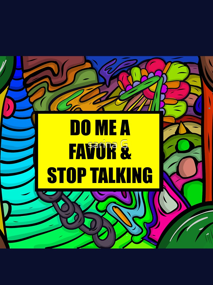 do me a favor and please stop talking by sarina G