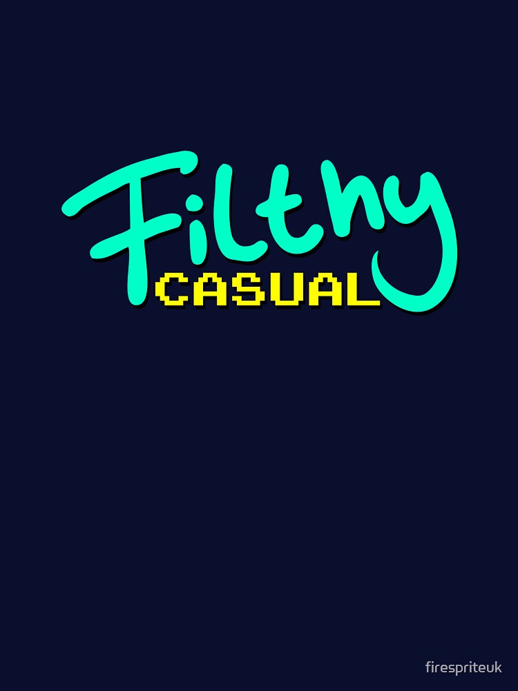 Filthy Casual by firespriteuk