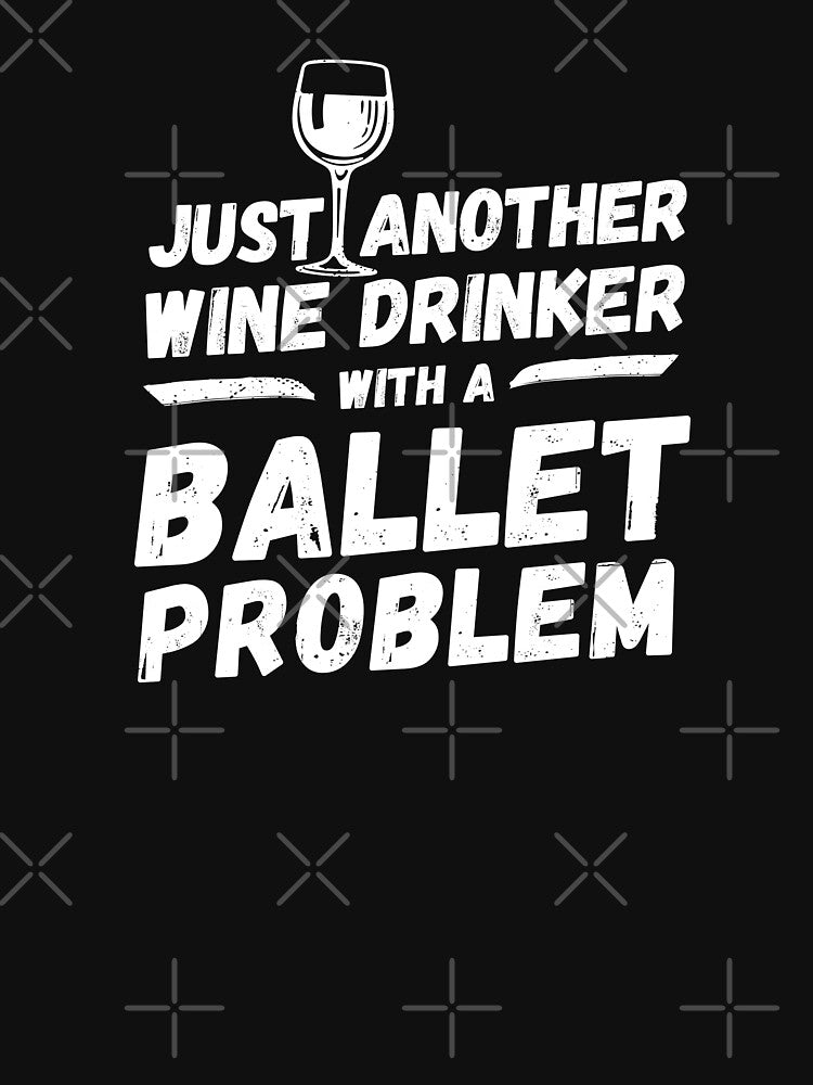 Just another wine drinker with a ballet problem, wine drinker, ballet by rattob