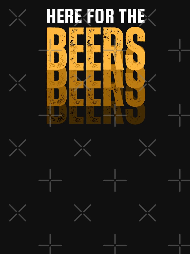 Here for the beer by The magic Yellow bus