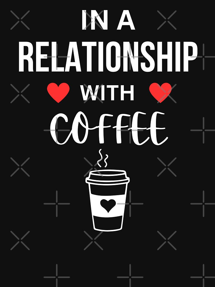 In a relationship with Coffee by annoying-shirts