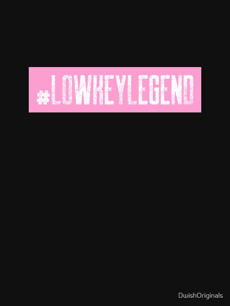 #LowKeyLegend Hashtag T-Shirt by DwishOriginals