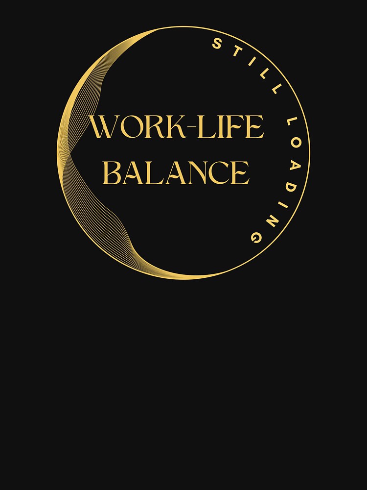 Work-Life Balance, Still Loading by JokeAndStyle