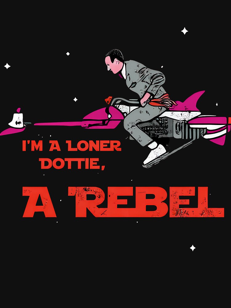I'm A Loner Dottie A Rebel - Pee Wee Herman by Tae-bois