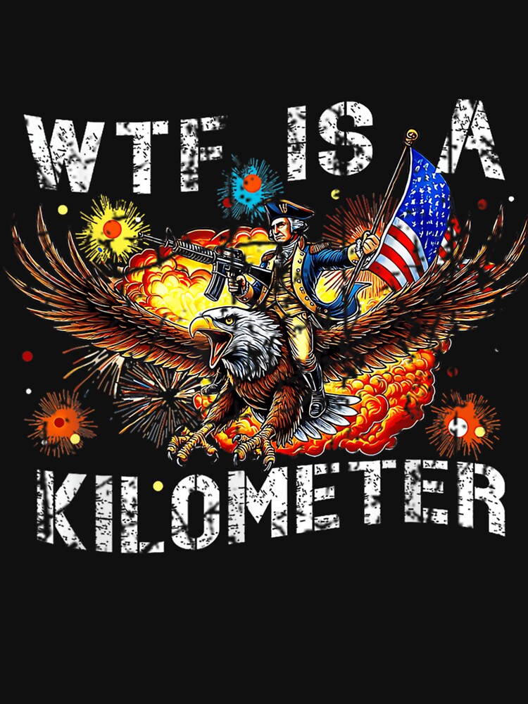 Retro Wtf Is A Kilometer Funny Patriotic American Freedom by MistiWilliams9