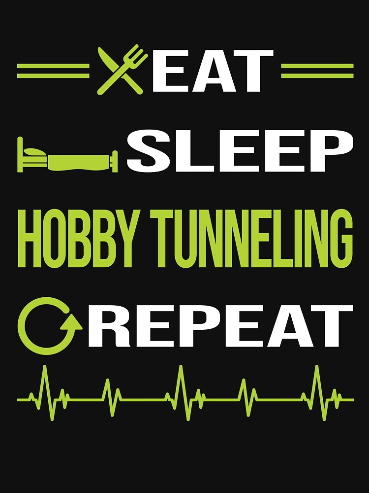 Funny Eat Sleep Repeat Hobby Tunneling by HappyTshirt1239