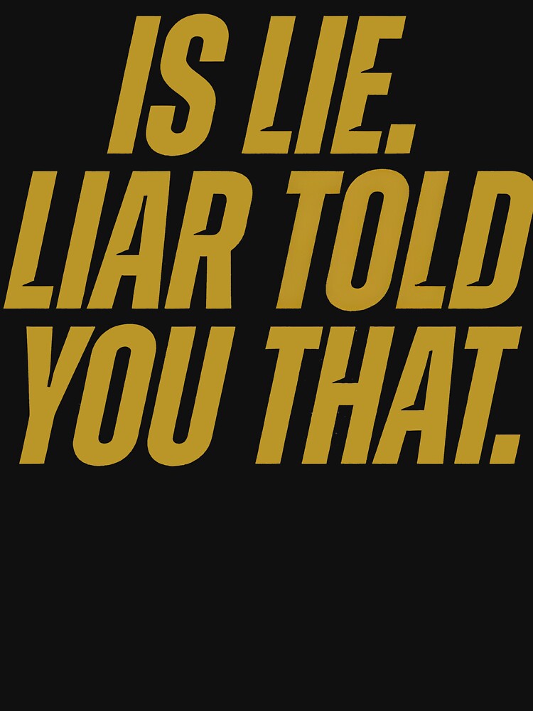 Is Lie, Liar Told You That by BingyBongoArt