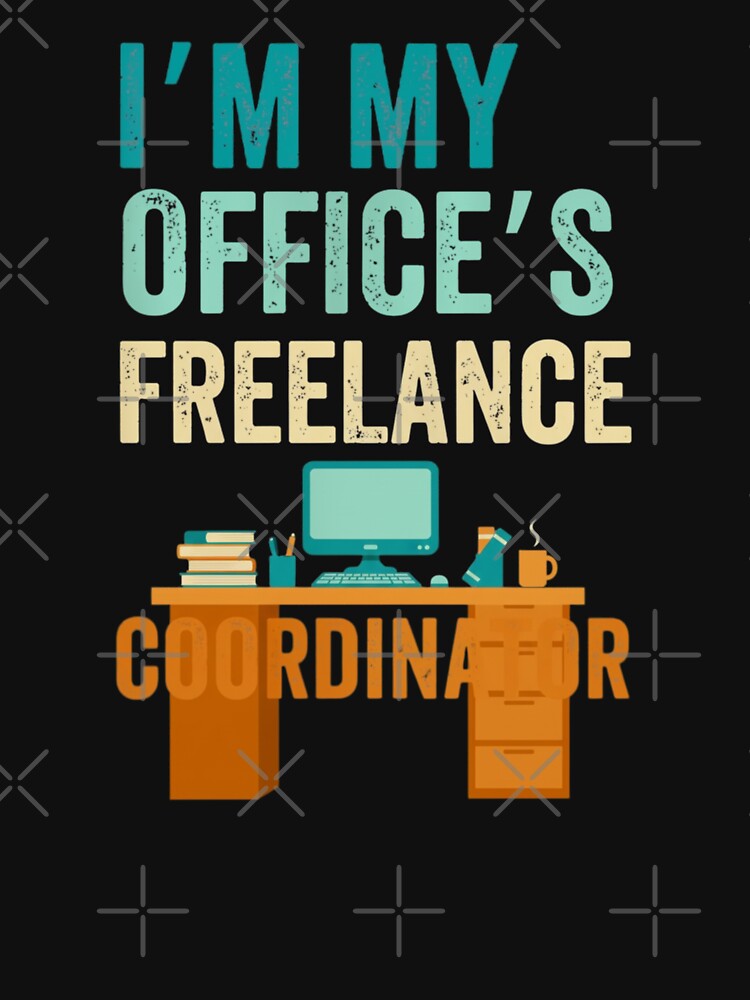 I'm My Office's Freelance Coordinator Funny Job by Gogetgiggles
