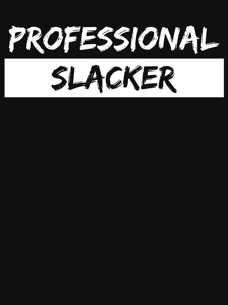 Professional slacker by Gilpro Designs