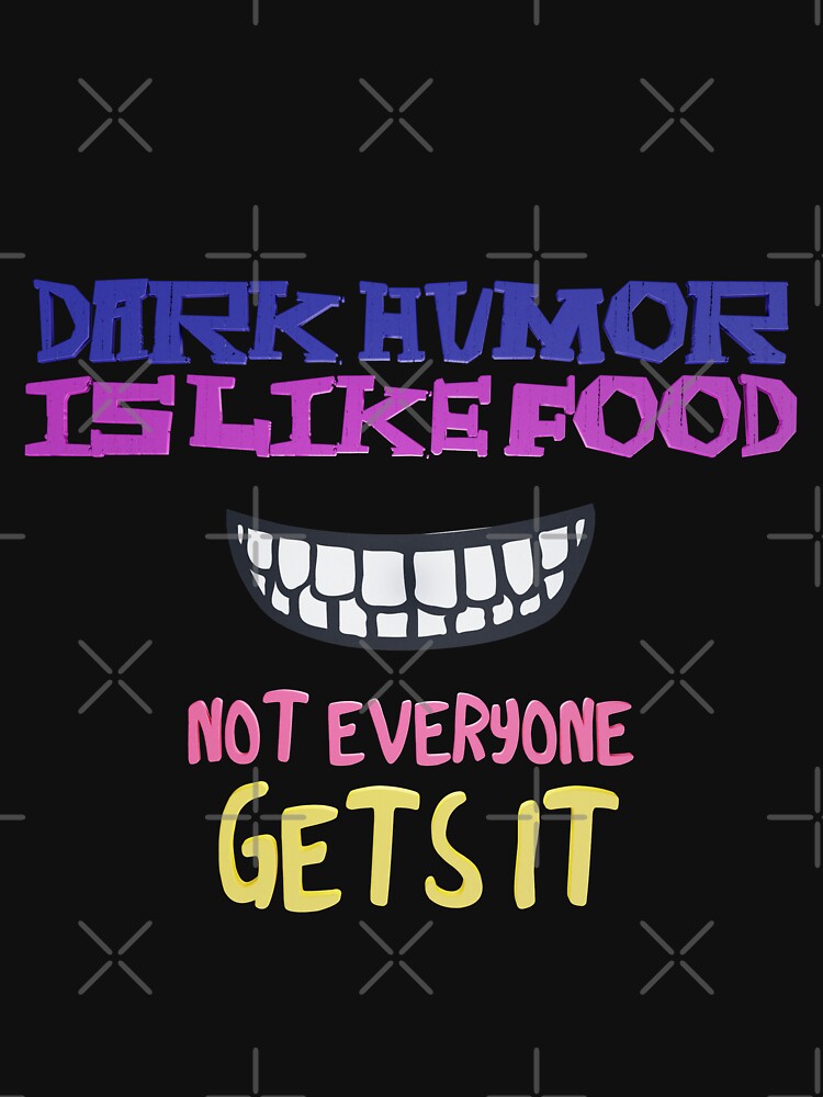Dark humor is like food not everyone gets it by kombos