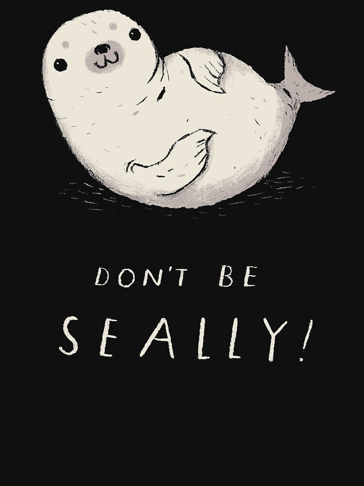 don't be seally by louros