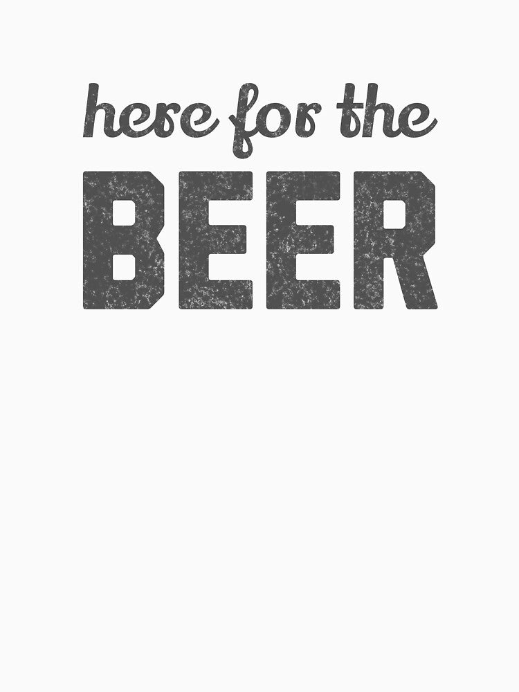 Here for the Beer by mooskdesign