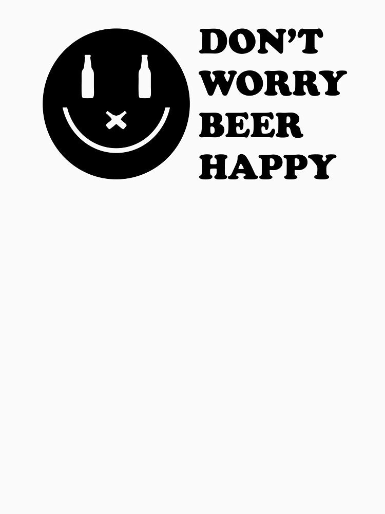 Don't Worry, Beer Happy - Good Beer Drinker - Beer Break - Native Drunk Beer is made by men wine by god - Beer Lover - Beer Fanatic - Beer is Life by mellinnshirts